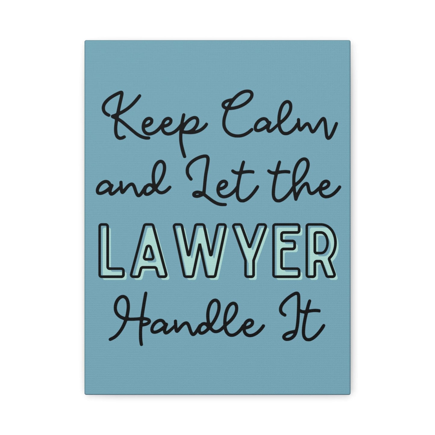 Printify Canvas Keep Calm and Let the Lawyer Handle It - Matte Canvas, Stretched, 1.25"