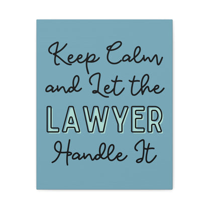 Printify Canvas Keep Calm and Let the Lawyer Handle It - Matte Canvas, Stretched, 1.25"