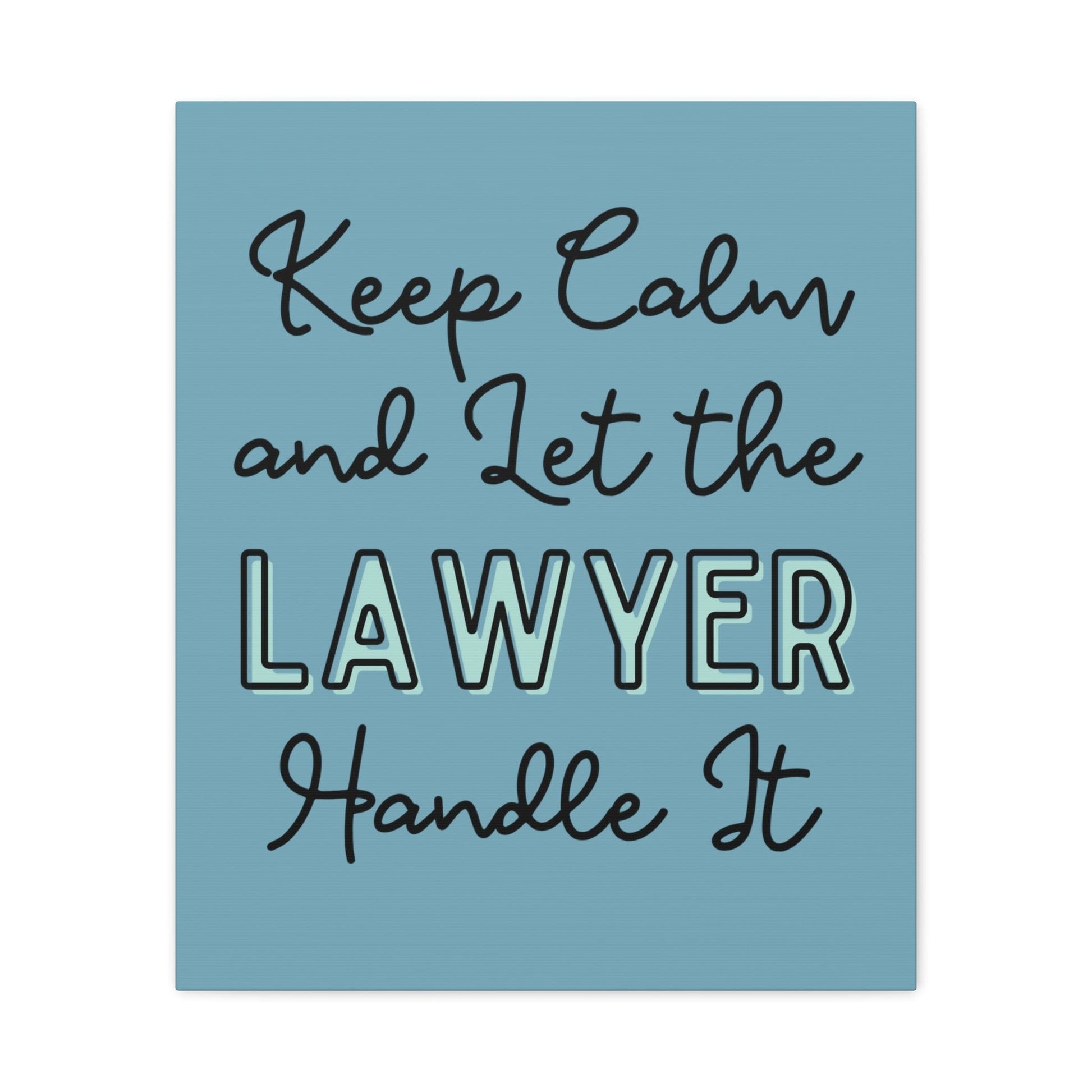 Printify Canvas Keep Calm and Let the Lawyer Handle It - Matte Canvas, Stretched, 1.25"