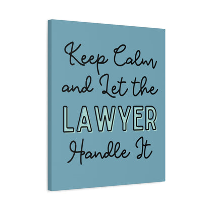 Printify Canvas Keep Calm and Let the Lawyer Handle It - Matte Canvas, Stretched, 1.25"