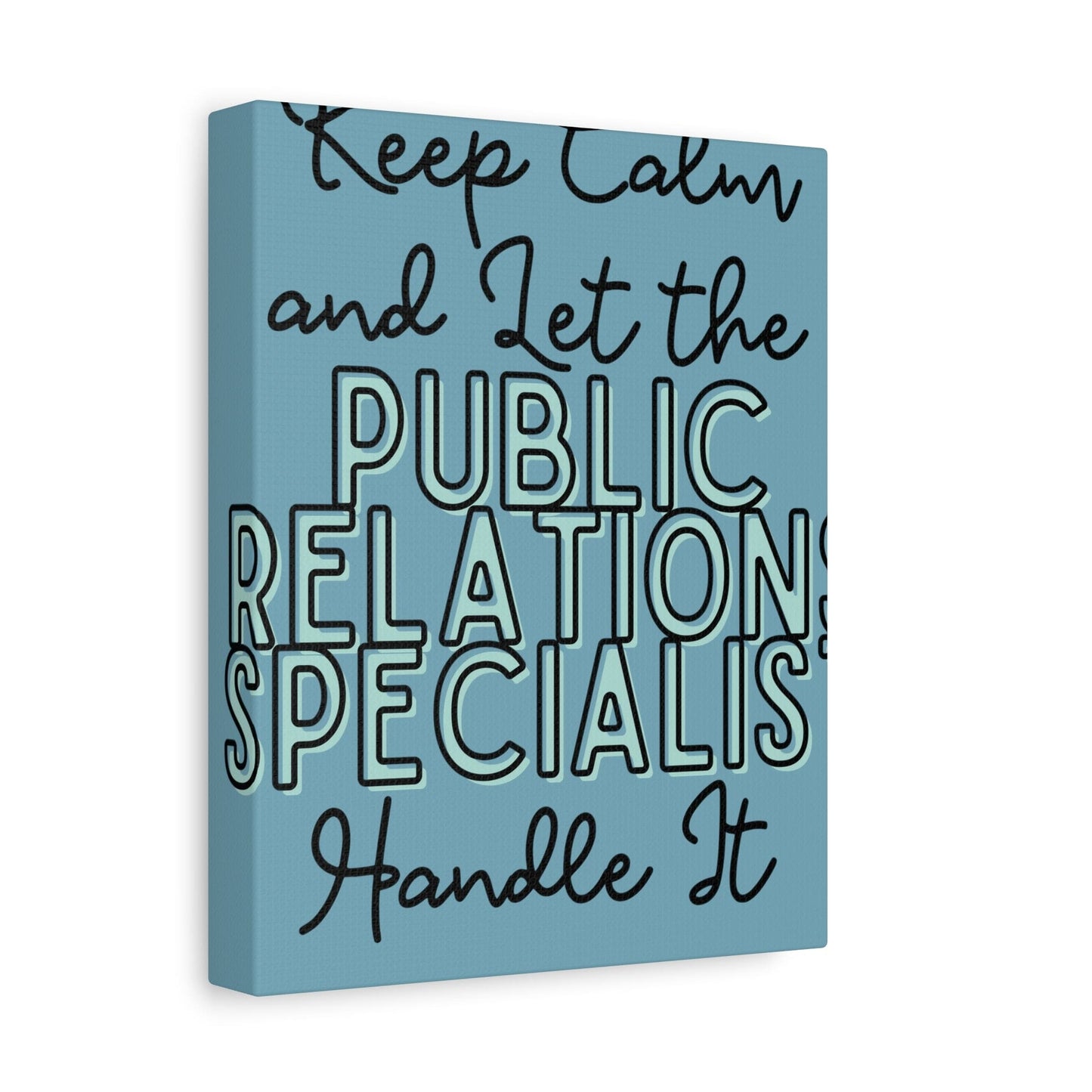 Printify Canvas Keep Calm and Let the Public Relations Specialist  - Matte Canvas, Stretched, 1.25"