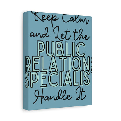 Printify Canvas Keep Calm and Let the Public Relations Specialist  - Matte Canvas, Stretched, 1.25"