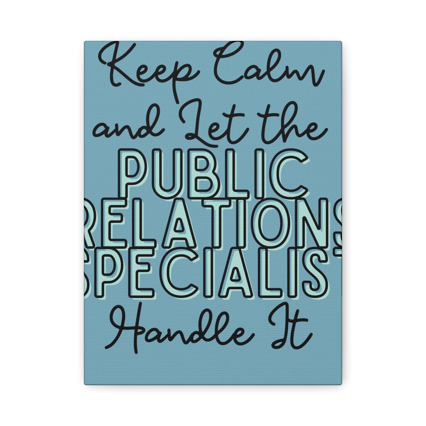 Printify Canvas Keep Calm and Let the Public Relations Specialist  - Matte Canvas, Stretched, 1.25"