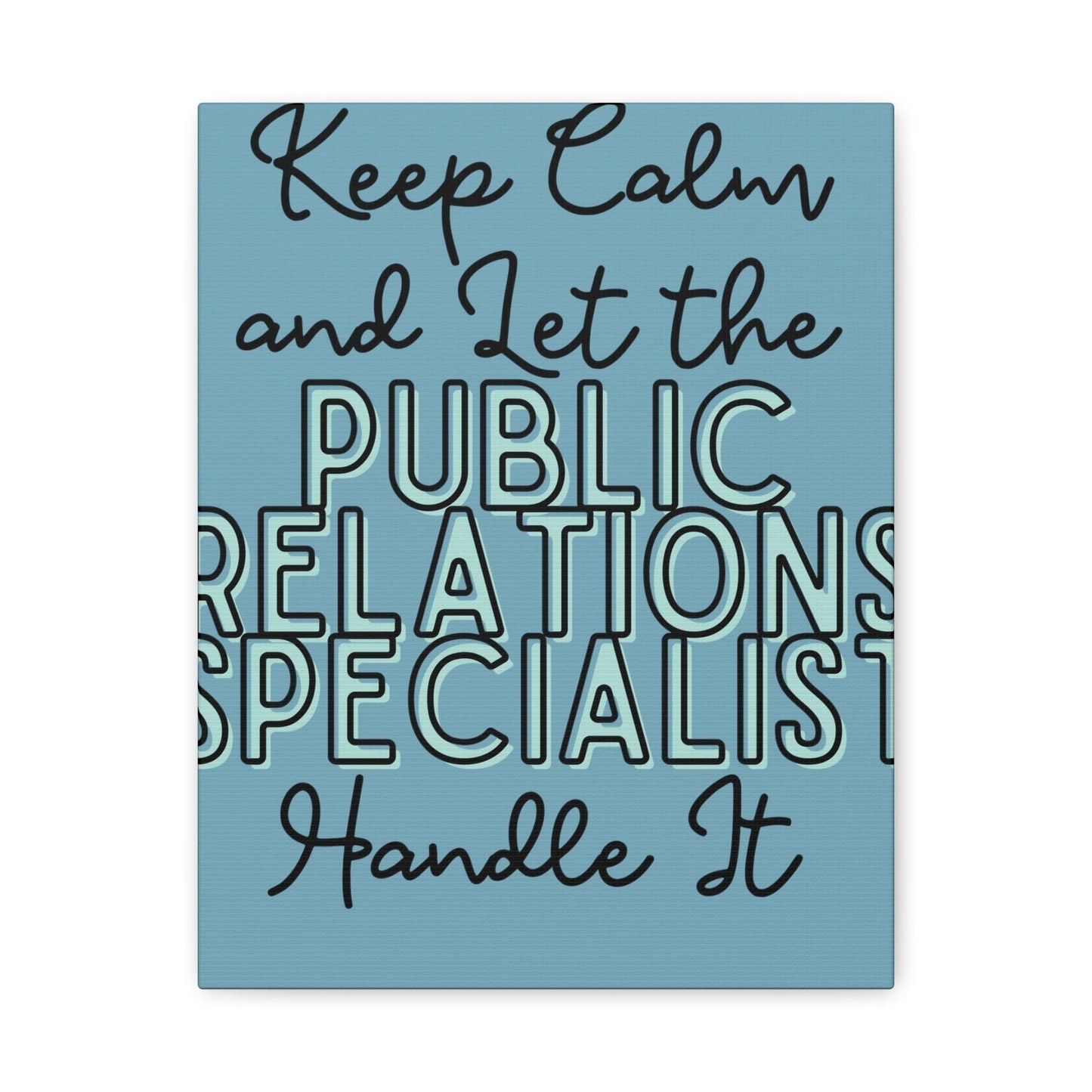 Printify Canvas Keep Calm and Let the Public Relations Specialist  - Matte Canvas, Stretched, 1.25"