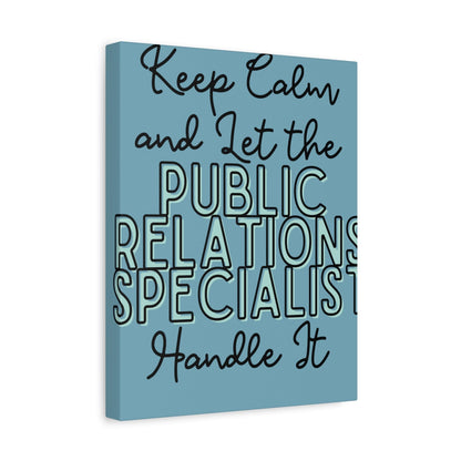 Printify Canvas Keep Calm and Let the Public Relations Specialist  - Matte Canvas, Stretched, 1.25"