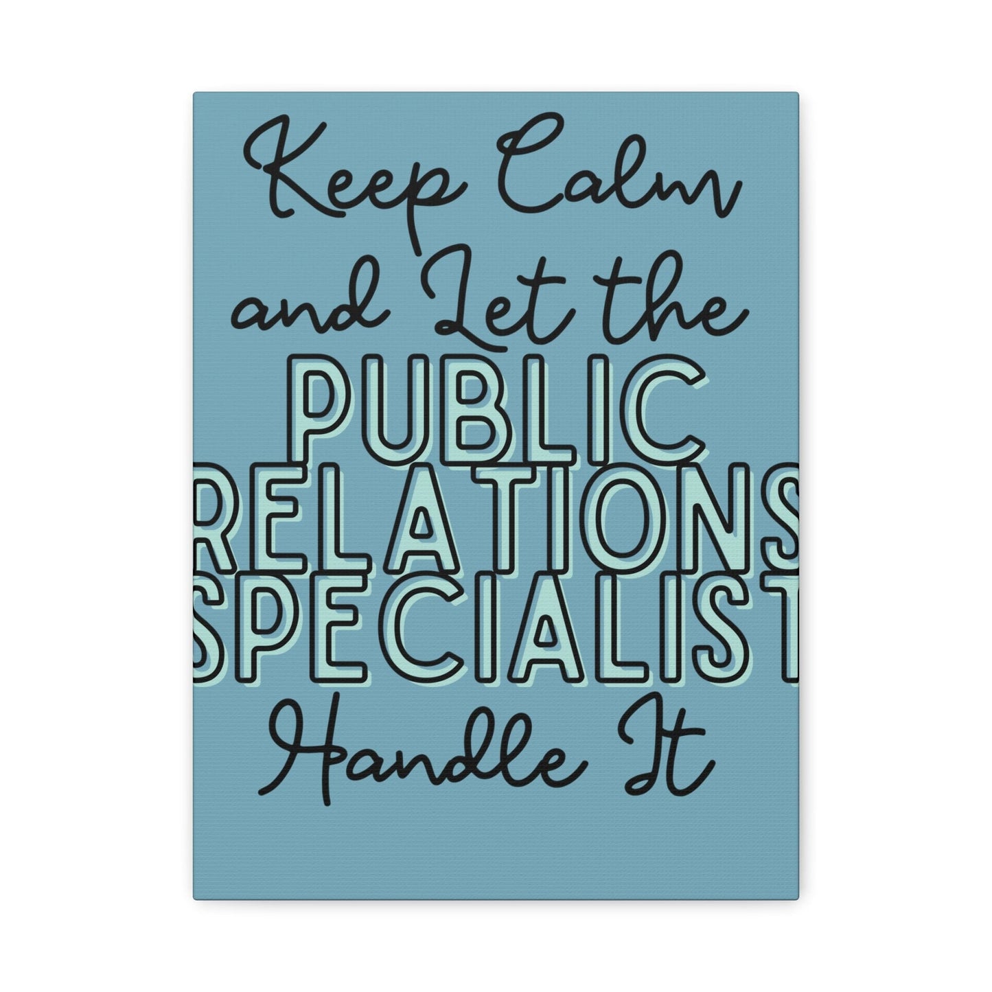 Printify Canvas Keep Calm and Let the Public Relations Specialist  - Matte Canvas, Stretched, 1.25"