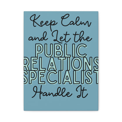 Printify Canvas Keep Calm and Let the Public Relations Specialist  - Matte Canvas, Stretched, 1.25"