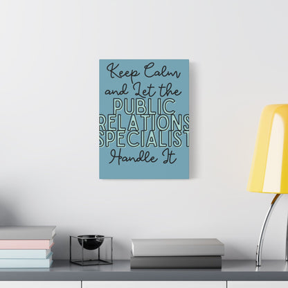 Printify Canvas Keep Calm and Let the Public Relations Specialist  - Matte Canvas, Stretched, 1.25"