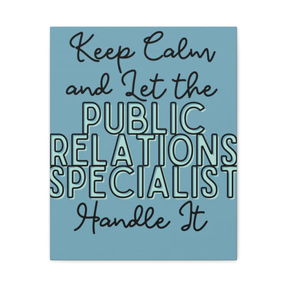 Printify Canvas Keep Calm and Let the Public Relations Specialist  - Matte Canvas, Stretched, 1.25"