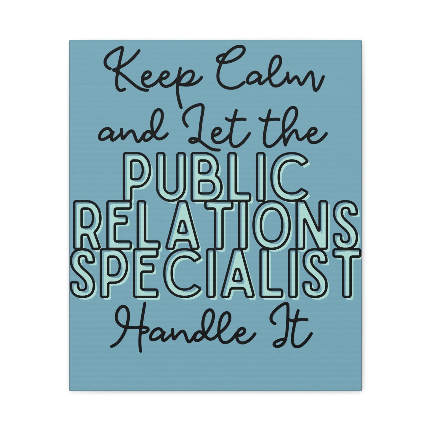 Printify Canvas Keep Calm and Let the Public Relations Specialist  - Matte Canvas, Stretched, 1.25"