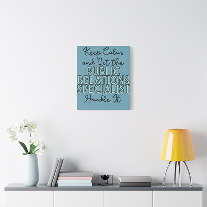 Printify Canvas Keep Calm and Let the Public Relations Specialist  - Matte Canvas, Stretched, 1.25"