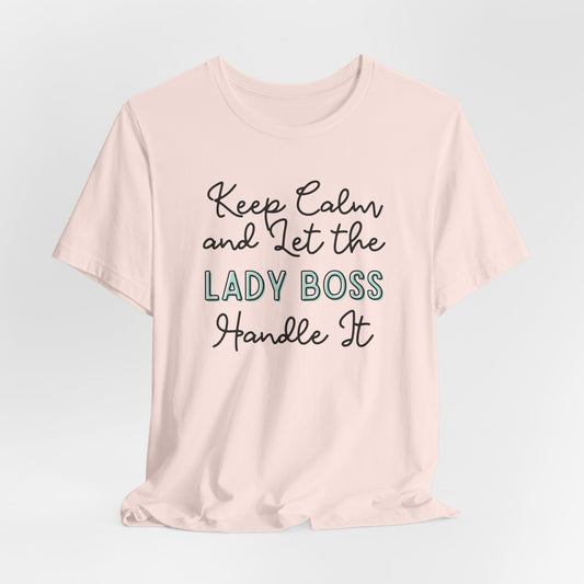 Keep Calm and let the Lady Boss handle It - Jersey Short Sleeve Tee